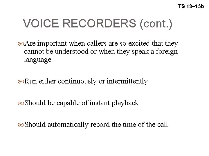 TS 18– 15 b VOICE RECORDERS (cont. ) Are important when callers are so