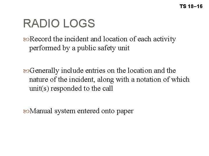 TS 18– 16 RADIO LOGS Record the incident and location of each activity performed