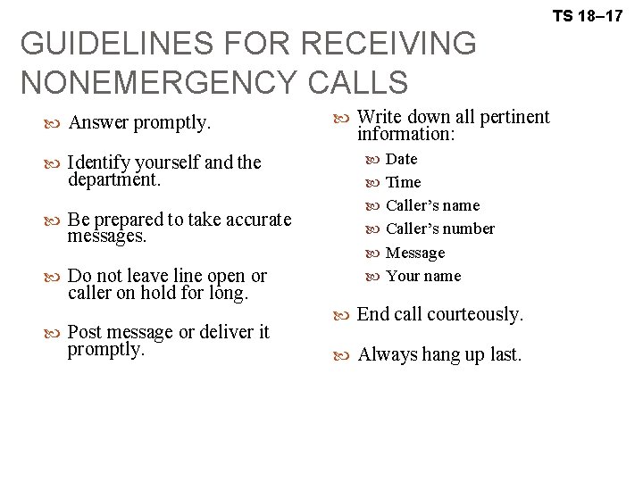 TS 18– 17 GUIDELINES FOR RECEIVING NONEMERGENCY CALLS Answer promptly. Identify yourself and the