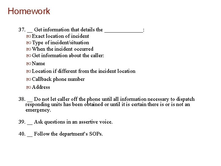 Homework 37. __ Get information that details the _______: Exact location of incident Type