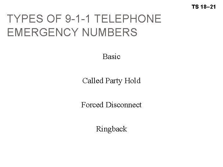 TS 18– 21 TYPES OF 9 -1 -1 TELEPHONE EMERGENCY NUMBERS Basic Called Party