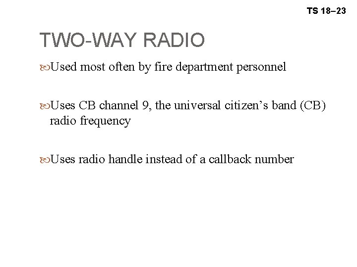 TS 18– 23 TWO-WAY RADIO Used most often by fire department personnel Uses CB