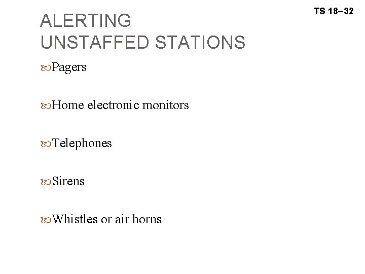 ALERTING UNSTAFFED STATIONS Pagers Home electronic monitors Telephones Sirens Whistles or air horns TS