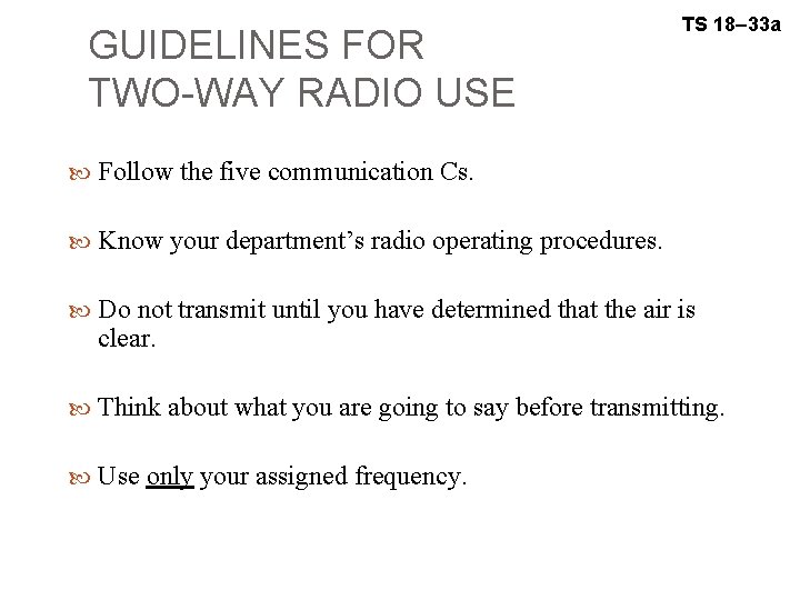 GUIDELINES FOR TWO-WAY RADIO USE TS 18– 33 a Follow the five communication Cs.