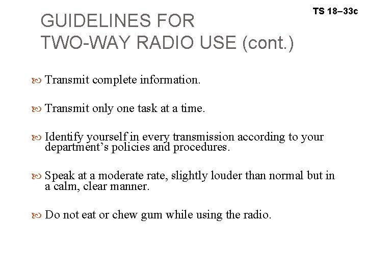 GUIDELINES FOR TWO-WAY RADIO USE (cont. ) TS 18– 33 c Transmit complete information.