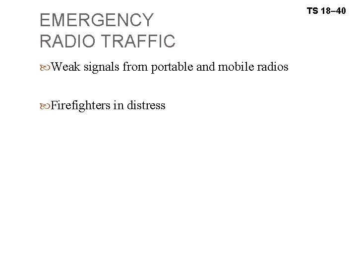 EMERGENCY RADIO TRAFFIC Weak signals from portable and mobile radios Firefighters in distress TS