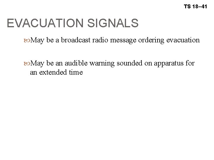 TS 18– 41 EVACUATION SIGNALS May be a broadcast radio message ordering evacuation May
