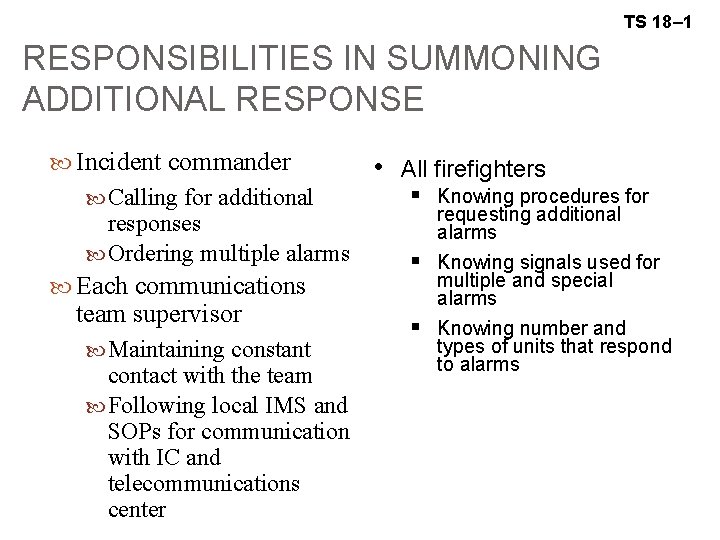 TS 18– 1 RESPONSIBILITIES IN SUMMONING ADDITIONAL RESPONSE Incident commander Calling for additional responses