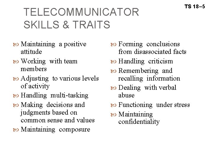 TELECOMMUNICATOR SKILLS & TRAITS Maintaining a positive attitude Working with team members Adjusting to