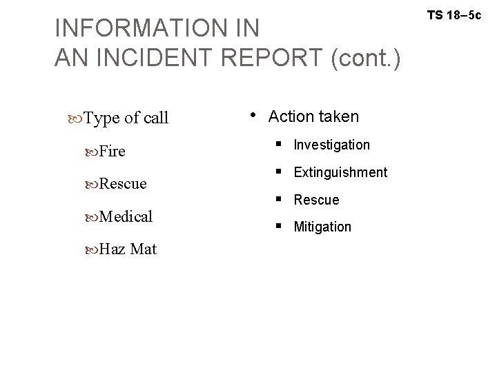 INFORMATION IN AN INCIDENT REPORT (cont. ) Type of call Fire Rescue Medical Haz
