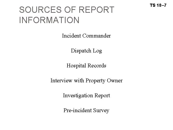 SOURCES OF REPORT INFORMATION Incident Commander Dispatch Log Hospital Records Interview with Property Owner