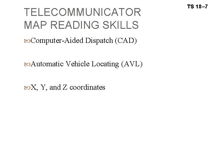 TELECOMMUNICATOR MAP READING SKILLS Computer-Aided Dispatch (CAD) Automatic Vehicle Locating (AVL) X, Y, and