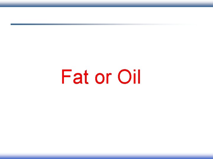 Fat or Oil 