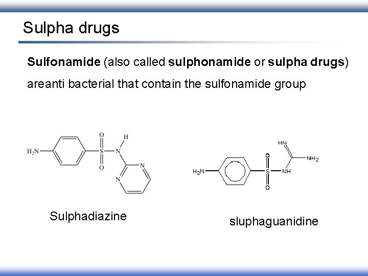 Sulpha drugs Sulfonamide (also called sulphonamide or sulpha drugs) areanti bacterial that contain the