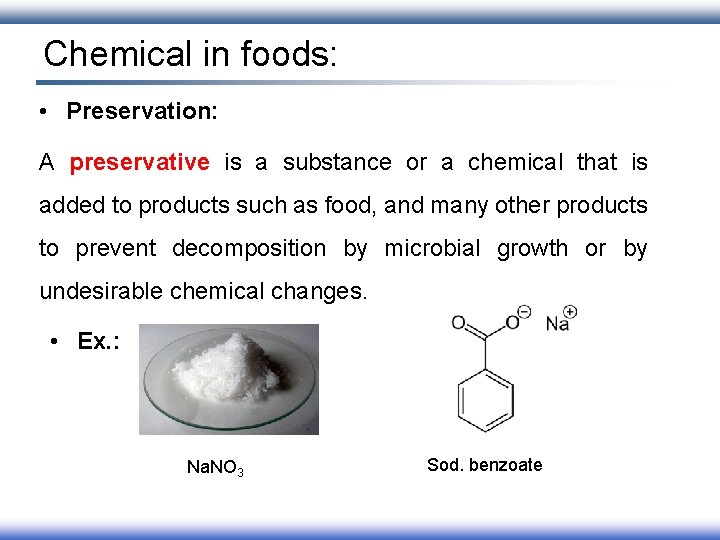 Chemical in foods: • Preservation: A preservative is a substance or a chemical that