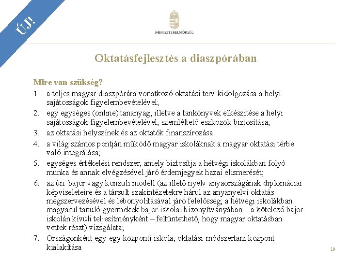 J! Ú Oktatásfejlesztés a diaszpórában Mire van szükség? 1. a teljes magyar diaszpórára vonatkozó