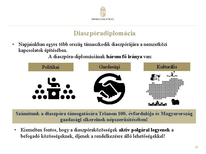 Diaszpóradiplomácia • Napjainkban egyre több ország támaszkodik diaszpórájára a nemzetközi kapcsolatok építésében. A diaszpóra-diplomáciának