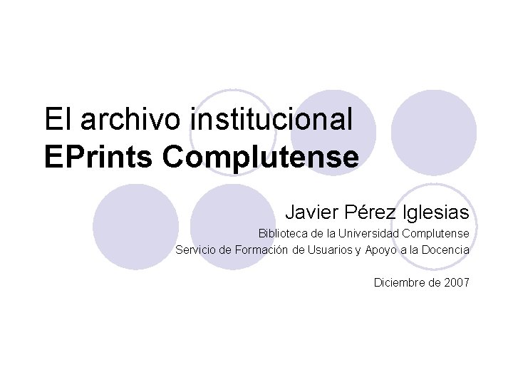 El archivo institucional EPrints Complutense Javier Pérez Iglesias Biblioteca de la Universidad Complutense Servicio