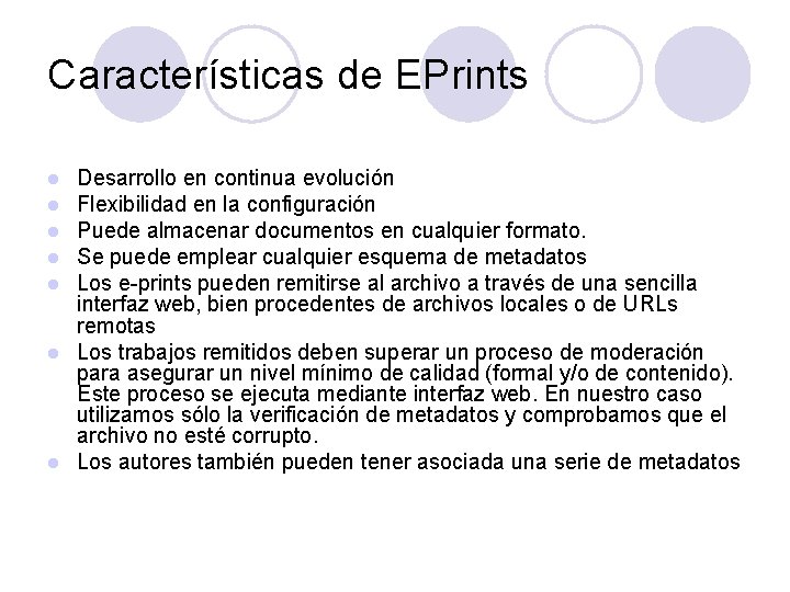 Características de EPrints Desarrollo en continua evolución Flexibilidad en la configuración Puede almacenar documentos