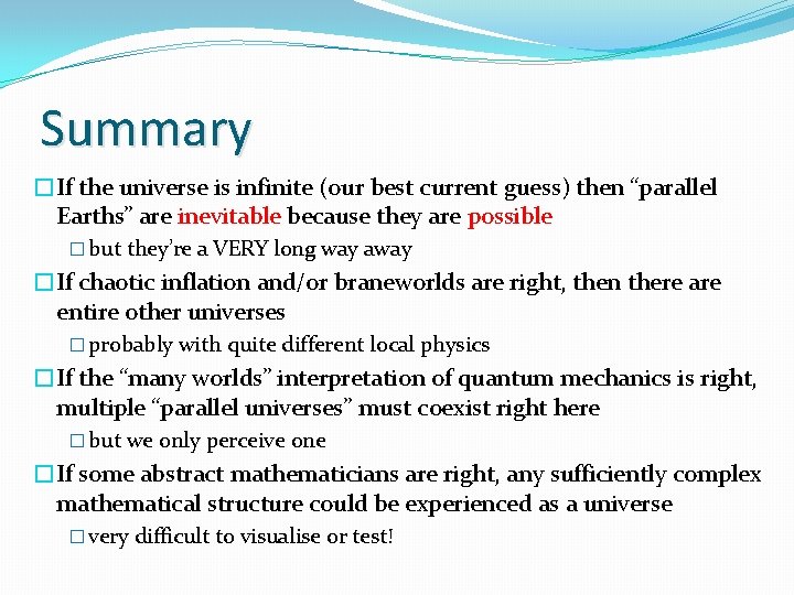 Summary �If the universe is infinite (our best current guess) then “parallel Earths” are