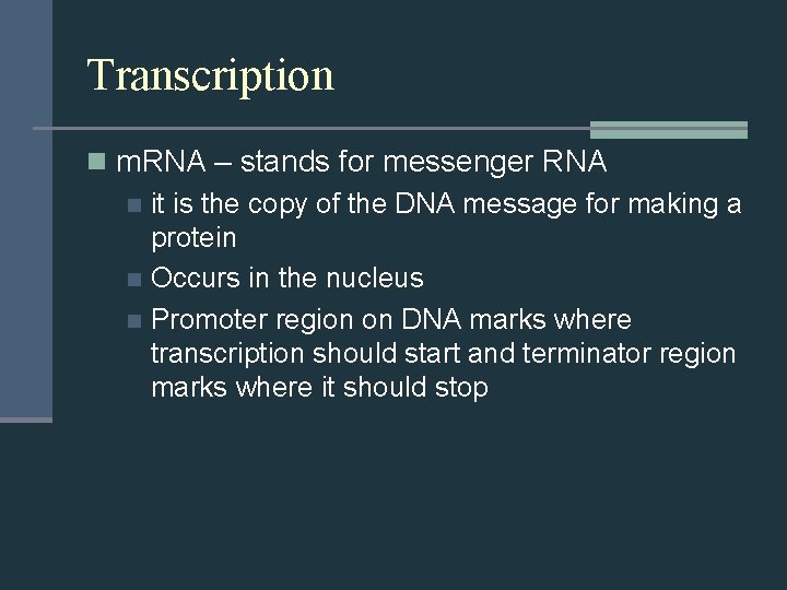 Transcription n m. RNA – stands for messenger RNA n it is the copy