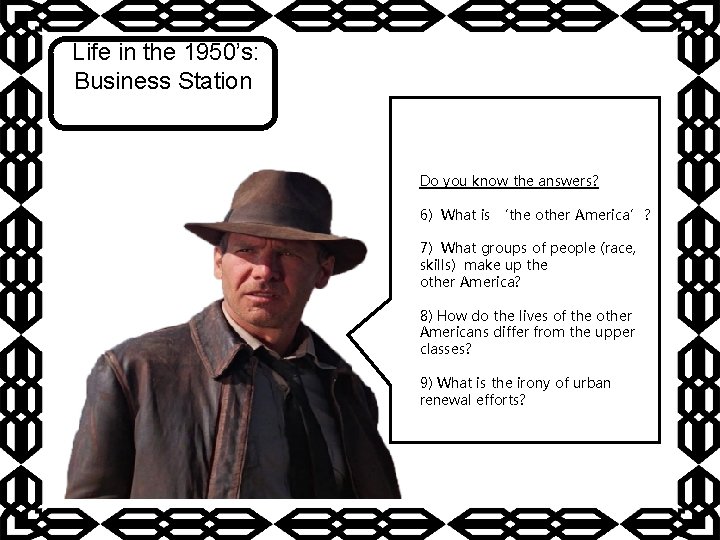 Life in the 1950’s: Business Station Do you know the answers? 6) What is