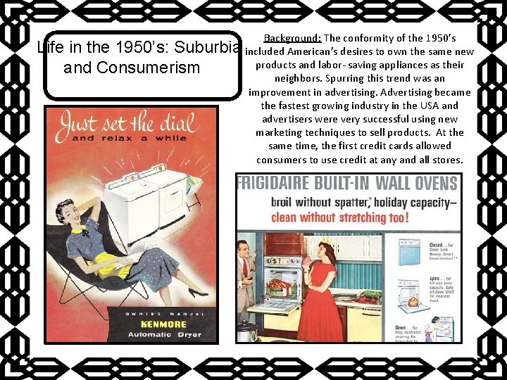 Life in the 1950’s: Suburbia and Consumerism Background: The conformity of the 1950’s included Life in the 1950’s: Suburbia and Consumerism Background: The conformity of the 1950’s included