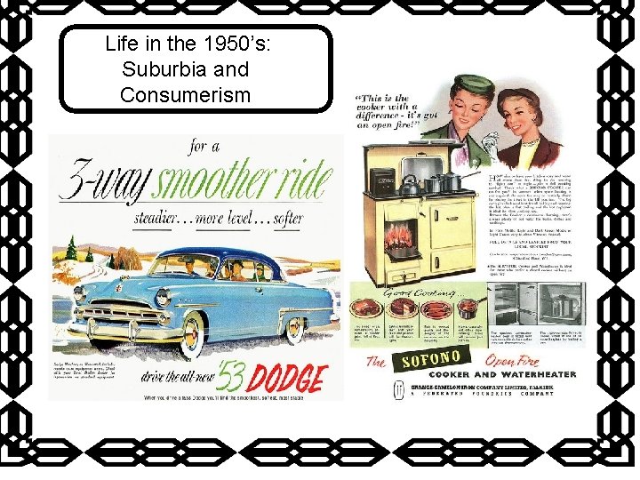 Life in the 1950’s: Suburbia and Consumerism 