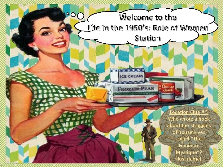 Welcome to the Life in the 1950’s: Role of Women Station Location Clue # Welcome to the Life in the 1950’s: Role of Women Station Location Clue #
