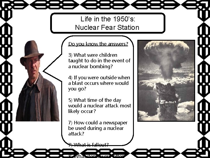 Life in the 1950’s: Nuclear Fear Station Do you know the answers? 3) What