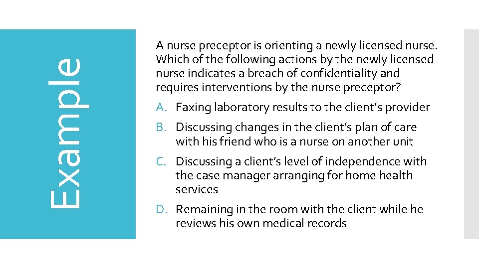 Example A nurse preceptor is orienting a newly licensed nurse. Which of the following