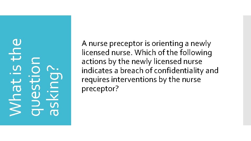 What is the question asking? A nurse preceptor is orienting a newly licensed nurse.