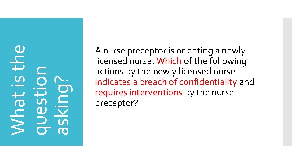 What is the question asking? A nurse preceptor is orienting a newly licensed nurse.