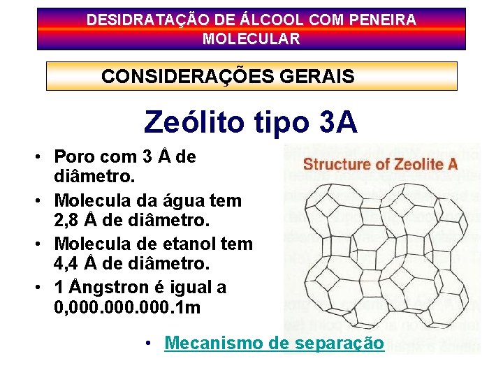 DESIDRATAÇÃO DE ÁLCOOL COM PENEIRA MOLECULAR CONSIDERAÇÕES GERAIS Zeólito tipo 3 A • Poro