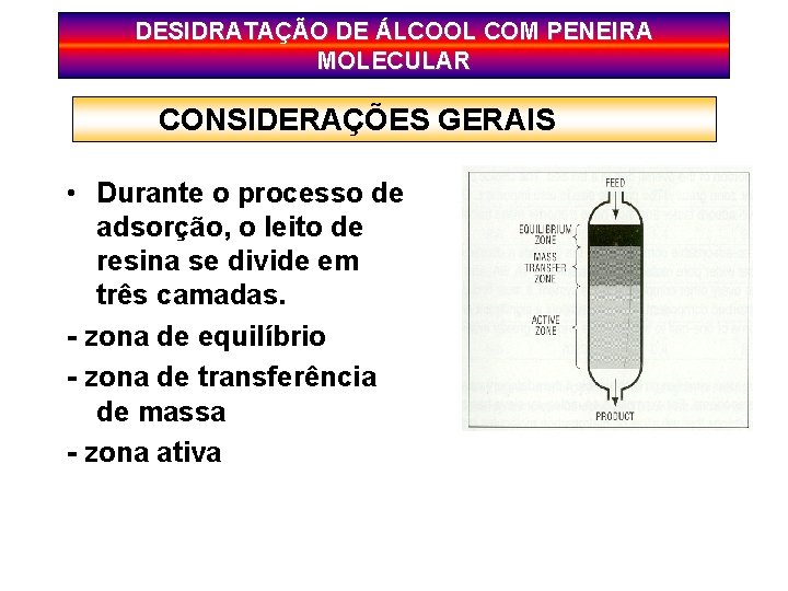 DESIDRATAÇÃO DE ÁLCOOL COM PENEIRA MOLECULAR CONSIDERAÇÕES GERAIS • Durante o processo de adsorção,