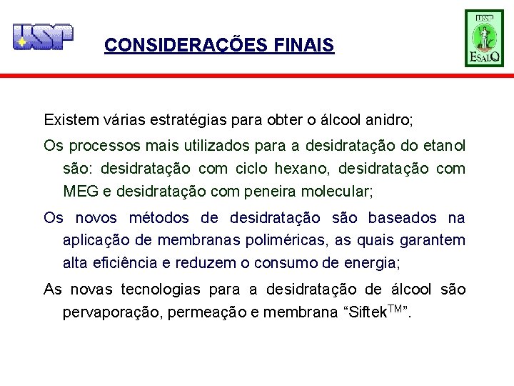 CONSIDERAÇÕES FINAIS Existem várias estratégias para obter o álcool anidro; Os processos mais utilizados