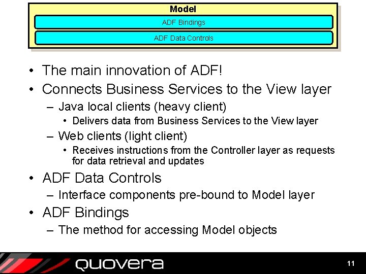 Model ADF Bindings ADF Data Controls • The main innovation of ADF! • Connects