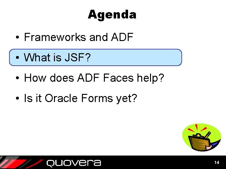 Agenda • Frameworks and ADF • What is JSF? • How does ADF Faces