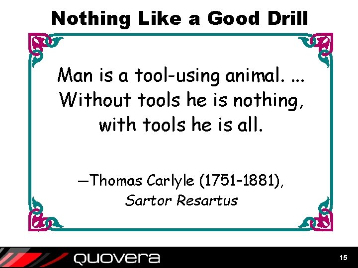 Nothing Like a Good Drill Man is a tool-using animal. . Without tools he