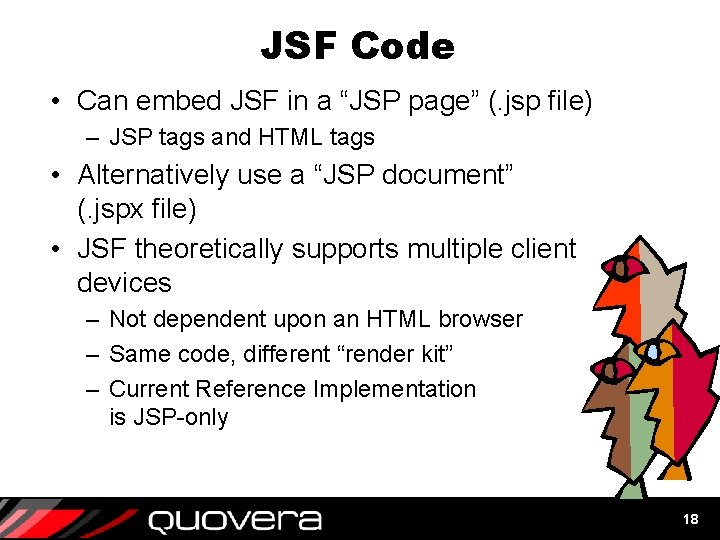 JSF Code • Can embed JSF in a “JSP page” (. jsp file) –