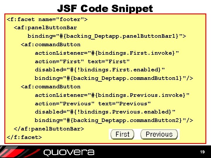 JSF Code Snippet <f: facet name="footer"> <af: panel. Button. Bar binding="#{backing_Deptapp. panel. Button. Bar
