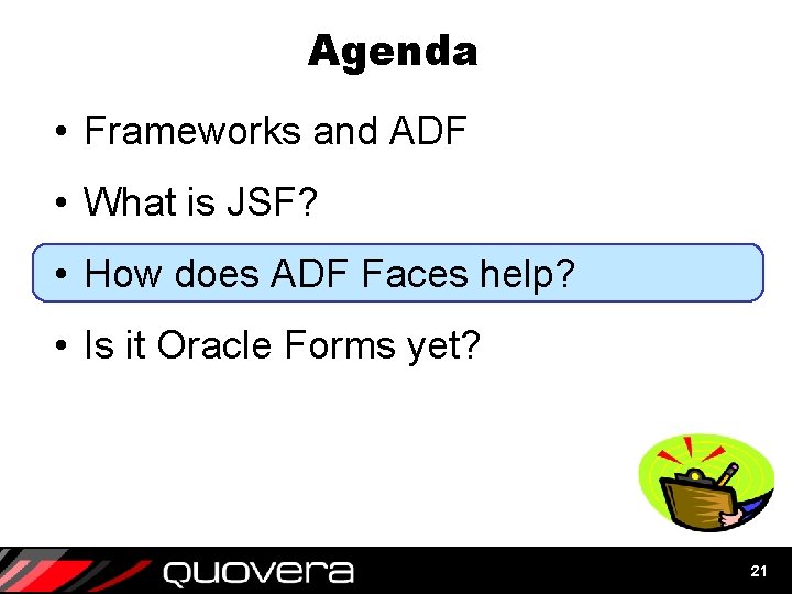 Agenda • Frameworks and ADF • What is JSF? • How does ADF Faces