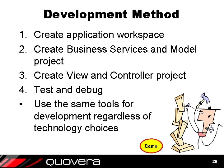 Development Method 1. Create application workspace 2. Create Business Services and Model project 3.