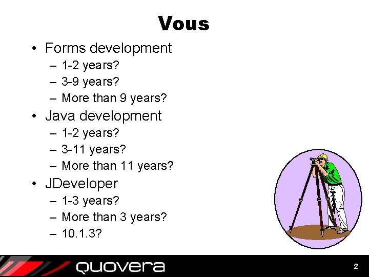 Vous • Forms development – 1 -2 years? – 3 -9 years? – More