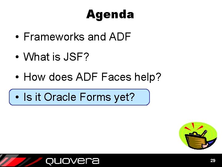 Agenda • Frameworks and ADF • What is JSF? • How does ADF Faces