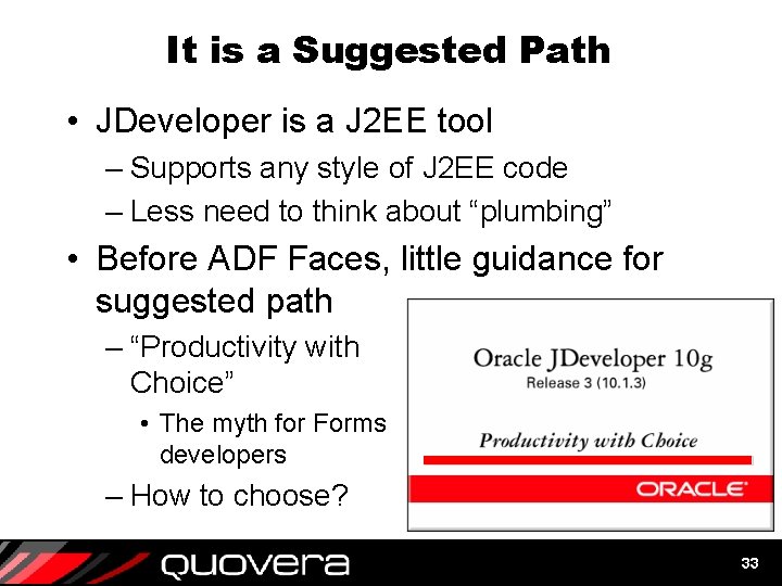 It is a Suggested Path • JDeveloper is a J 2 EE tool –