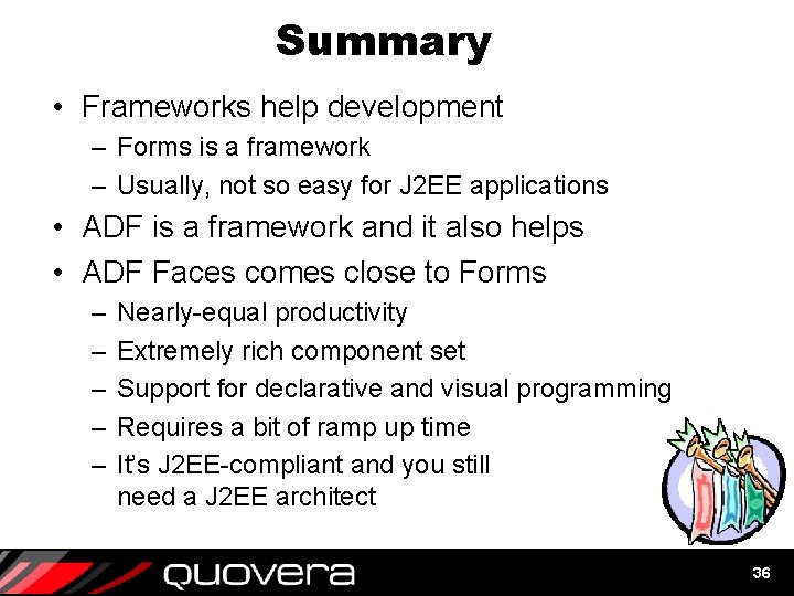 Summary • Frameworks help development – Forms is a framework – Usually, not so