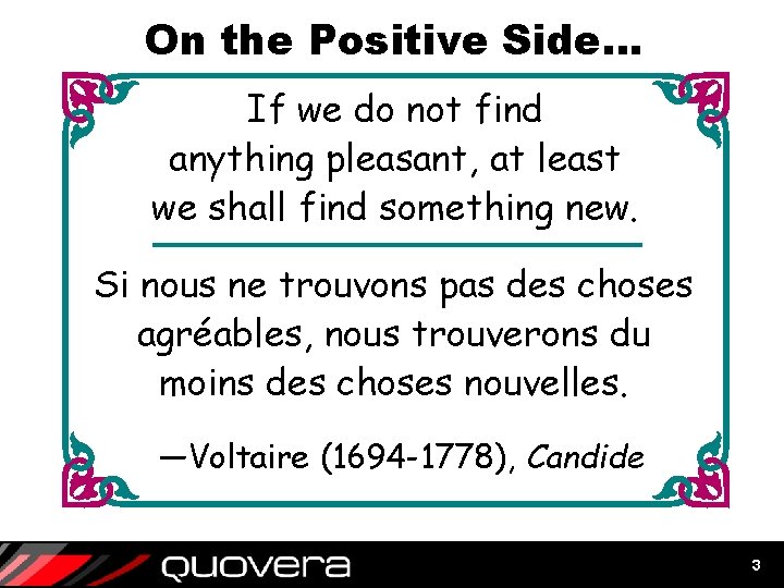 On the Positive Side… If we do not find anything pleasant, at least we