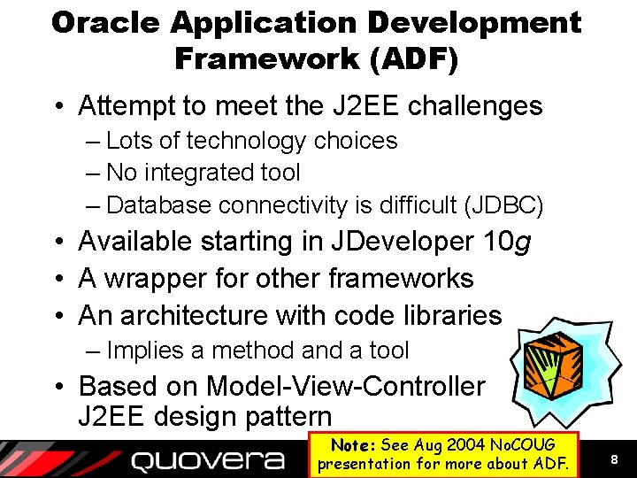 Oracle Application Development Framework (ADF) • Attempt to meet the J 2 EE challenges