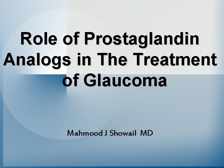 Role of Prostaglandin Analogs in The Treatment of Glaucoma Mahmood J Showail MD 